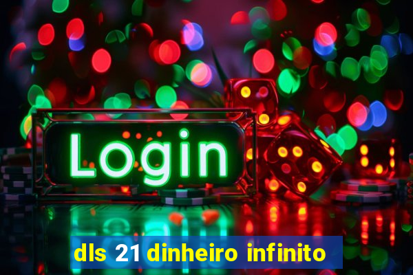 dls 21 dinheiro infinito